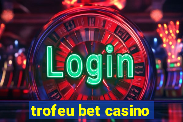 trofeu bet casino
